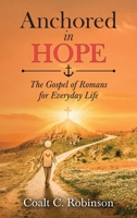 Anchored in Hope: The Gospel of Romans for Everyday Life B0H7WD9282 Book Cover