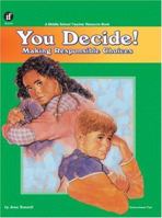 You Decide! Making Responsible Choices (Middle School Teacher Resource Book) 1568224273 Book Cover