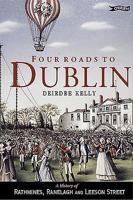 Four Roads to Dublin: The History of Ranelagh, Rathmines and Leeson Street 0862787025 Book Cover