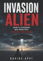 INVASION ALIEN: Quand ils attaqueront, nous serons prêts. Démasquer le dernier mensonge (French Edition) B0G47SMT9L Book Cover