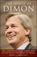 The House of Dimon: How Jamie Dimon Rose to the Top of the Financial World 0470412968 Book Cover