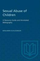 Sexual Abuse of Children: A Resource Guide and Annotated Bibliography 0802064817 Book Cover