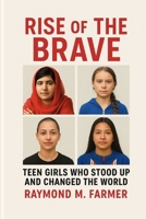 Rise of the Brave: Teen Girls Who Stood Up and Changed the World B0FS18815S Book Cover