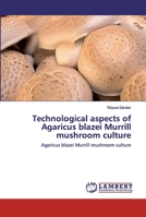 Technological aspects of Agaricus blazei Murrill mushroom culture: Agaricus blazei Murrill mushroom culture 6202553375 Book Cover