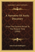 A Narrative Of Arctic Discovery: From The Earliest Period To The Present Time 1164540297 Book Cover