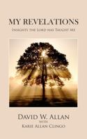 My Revelations: Insights that the Lord has Taught Me 1964978297 Book Cover