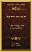Our Nuclear Future: Facts, Dangers And Opportunities 054838679X Book Cover