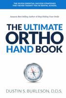 The Ultimate Ortho Handbook: The 7 Essential Success Strategies They Never Taught You in Dental School 0991346807 Book Cover