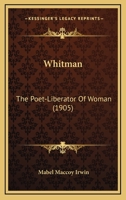Whitman: The Poet-Liberator Of Woman (1905) 1168939917 Book Cover