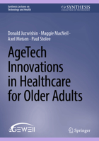 AgeTech Innovations in Healthcare for Older Adults (Synthesis Lectures on Technology and Health) 3031868846 Book Cover