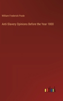 Anti-Slavery Opinions Before the Year 1800 1023010712 Book Cover