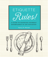 Etiquette Rules!: A Guide to Handling Yourself Effortlessly in Any Situation 1577151631 Book Cover