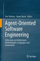 Agent-Oriented Software Engineering: Reflections on Architectures, Methodologies, Languages, and Frameworks 3642544312 Book Cover