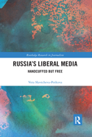 Russia's Liberal Media: Handcuffed But Free 0367592002 Book Cover