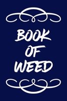 Book of Weed: A Cannabis Logbook for Keeping Track of Different Strains, Their Effects, Symptoms Relieved and Ratings. 1670470997 Book Cover