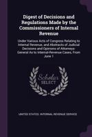 Digest of Decisions and Regulations Made by the Commissioners of Internal Revenue: Under Various Acts of Congress Relating to Internal Revenue, and ... as to Internal-Revenue Cases, from June 1 1276405197 Book Cover