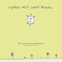 Snowflakes Aren't Scared Because... 1490803289 Book Cover