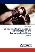 Corruption Phenomenon as Incriminated by the Romanian Penal Code: Penal law 3848494450 Book Cover