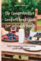 The Comprehensive Comfort Food Guide for Delicious Meals: Super tasty comfort food cooking guide for everybody 1803174595 Book Cover