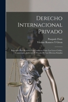 Derecho Internacional Privado: Principios Para Resolver Los Conflictos Entre Las Leyes Civiles, Comerciales, Judiciales Y Penales De Los Diversos Estados 1018034579 Book Cover