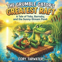 The Grumble-Gator’s Greatest Raft B0H6QFLL76 Book Cover