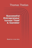 Successful Entrepreneur turned Thief & Gambler: Based on a true story B0FPMT4LXK Book Cover