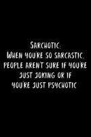 Sarchotic: When You're So Sarcastic, People Aren't Sure If You're Just Joking Or If You're Just Psychotic: 105 Undated Pages: Humor: Paperback Journal 1673296386 Book Cover