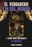 EL VERDADERO FIN DEL MUNDO: Y como vivir sin miedo a la muerte (Spanish Edition) B0HBGYTP8N Book Cover
