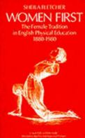 Women First: The Female Tradition in English Physical Education 1880-1980 0485120461 Book Cover