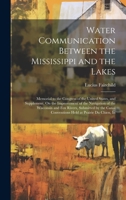 Water Communication Between the Mississippi and the Lakes: Memorial to the Congress of the United States, and Supplement, On the Improvement of the ... Conventions Held at Prairie Du Chien, In 1020659793 Book Cover