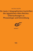 Die (auto-) biographischen Inschriften des ägyptischen Alten Reiches: Untersuchungen zu Phraseologie und Entwicklung 3875483103 Book Cover