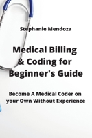 Medical Billing & Coding for Beginner's Guide: Become A Medical Coder on your Own Without Experience 9994914677 Book Cover