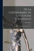 De La Certidumbre En Los Juicios Criminales: Tratado De La Prueba En Materia Penal... 1017824436 Book Cover