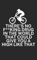 Theres no fking drug in the world that could give you a high like that: Mountainbike Notizbuch f�r Mountainbiker mit Spruch. 120 Seiten Liniert. Perfektes Geschenk. 1709846836 Book Cover