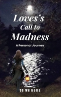 Love's Call To Madness: A Personal Journey 1777558417 Book Cover