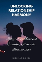 Unlocking Relationship Harmony: Integrating Internal Family Systems for Lasting Love B0CKNB3376 Book Cover