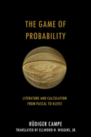 The Game of Probability: Literature and Calculation from Pascal to Kleist 080476865X Book Cover