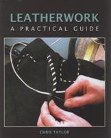 Leatherwork: A Practical Guide 1847971369 Book Cover