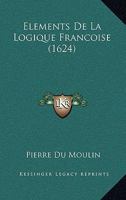 Elements De La Logique Francoise (1624) 1166179818 Book Cover