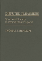 Disputed Pleasures: Sport and Society in Preindustrial England 0313274533 Book Cover