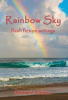 Rainbow Sky: flash fiction writings 1777027462 Book Cover