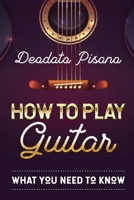 How to Play Guitar: What You Need to Know B084DG2QSF Book Cover