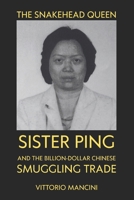 The Snakehead Queen: Sister Ping and the Billion-Dollar Chinese Smuggling Trade B0H2GJC7WK Book Cover