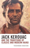 Jack Kerouac and the Traditions of Classic and Modern Haiku 1498558291 Book Cover