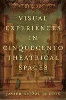 Visual Experiences in Cinquecento Theatrical Spaces 1487503881 Book Cover