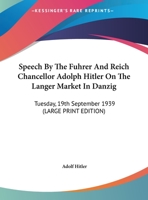 Speech By The Fuhrer And Reich Chancellor Adolph Hitler On The Langer Market In Danzig: Tuesday, 19th September 1939 1163181005 Book Cover
