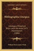 Bibliographia Liturgica: Catalogus Missalium Ritus Latini Ab Anno 1475 Impressorum (1886) 1160324875 Book Cover