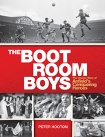 The Boot Room Boys: The Unseen Story of Anfield's Conquering Heroes 0753552272 Book Cover