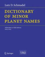 Dictionary Of Minor Planet Names: Addendum To Fifth Edition: 2003   2005 3540343601 Book Cover