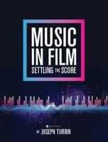 Music in Film: Settling the Score 1516514564 Book Cover